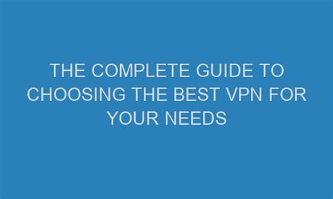 The Complete Guide To Choosing The Best Vpn For Your Needs Techmulex