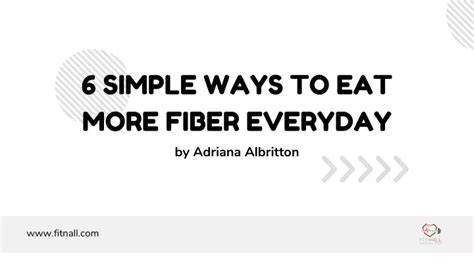 Ppt 6 Simple Ways To Eat More Fiber Everyday Adriana Albritton