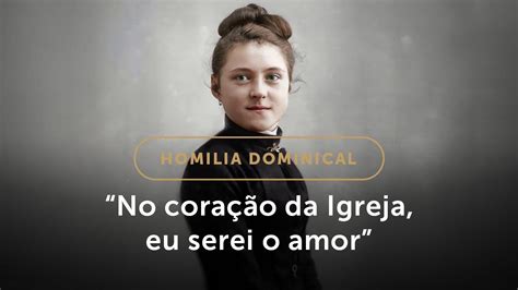 Homilia Dominical No coração da Igreja minha Mãe eu serei o amor