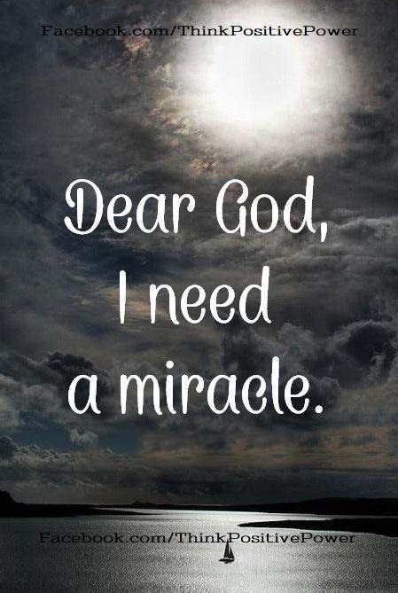 Dear God I Need A Miracle Miracle Quotes Miracle Quotes Faith God