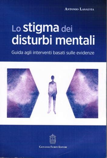 Lo Stigma Dei Disturbi Mentali La Guida Per Combatterlo Di Antonio