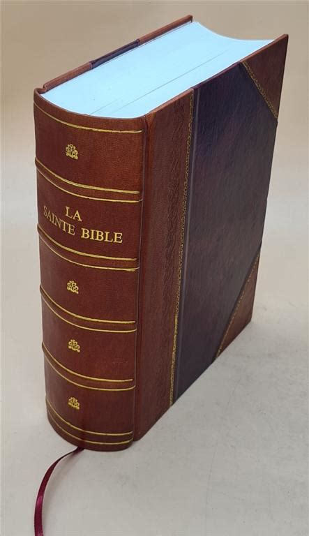 La Sainte Bible Ou L Ancien Et Le Nouveau Testament Version