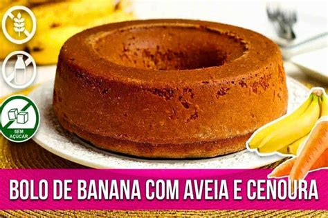 Bolo De Banana Aveia E Cenoura Uma Receita Simples E Nutritiva E