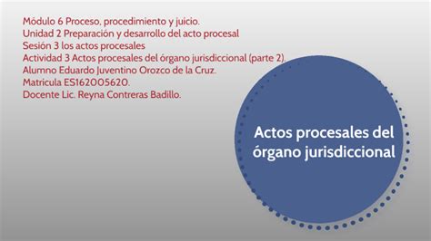 Actos procesales del órgano jurisdiccional parte 2 by Eduardo