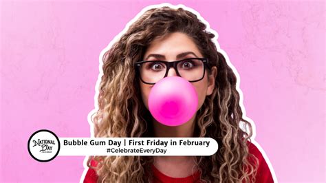 BUBBLE GUM DAY | First Friday in February - National Day Calendar