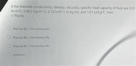 Solved If The Thermal Conductivity Density Viscosity Chegg