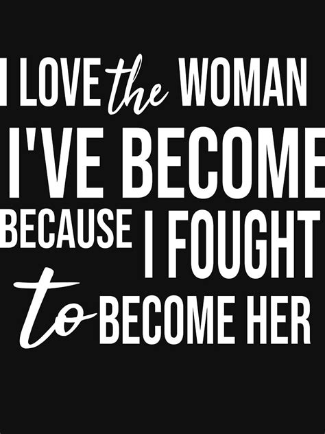 Love The Woman Ive Become Because I Fought To Become Her Sleeveless