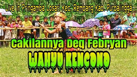 Cakilannya Deq Febryan Wahyu Kencono Live In Pringamba Losari Kec