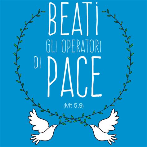 Beati Gli Operatori Di Pace Perch Saranno Chiamati Figli Di Dio Mt