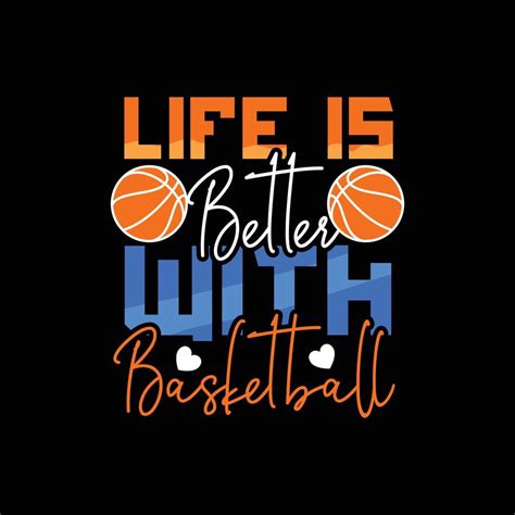 life is better with Basketball vector t-shirt design. basketball t-shirt design. Can be used for ...