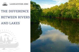 The Difference Between Rivers and Lakes - Lake Access