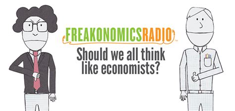 Should We Really Behave Like Economists Say We Do A New Freakonomics