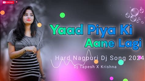 Yaad Piya Ki Aane Lagi Nagpuri Dj Song New Nagpuri Dj Song