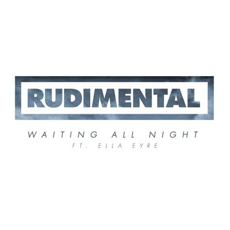 Waiting All Night Di Rudimental Feat Ella Eyre Testo E Traduzione