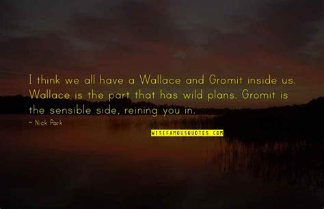 Wallace And Gromit Quotes: top 17 famous quotes about Wallace And Gromit