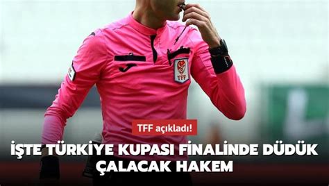 TFF açıkladı İşte Türkiye Kupası finalinde düdük çalacak hakem