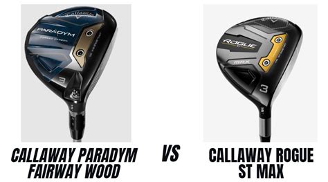 Callaway Paradym Vs Callaway Rogue ST Max Fairway Wood Comparison ...