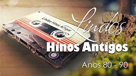 Lindos Hinos Antigos Anos 80 90 Os Mais Lindos Hinos Evangelicos