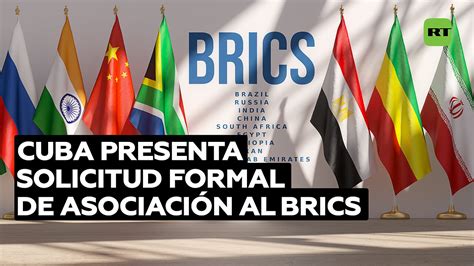 Cuba Solicita Ingreso Oficial Al Grupo Brics Cuba Si