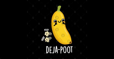 Deja Poot Cute Banana Double Fart Pun Fart Pun T Shirt Teepublic