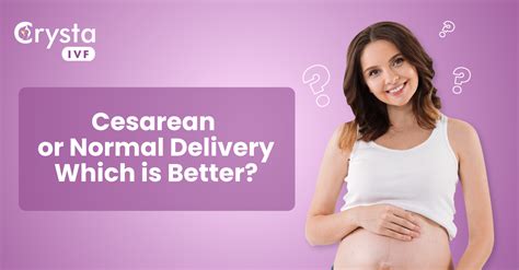 Normal Delivery Or Cesarean What Is The Best Option