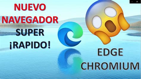 NAVEGADOR Microsoft Edge Chromium Ya Esta Disponible Como Descargarlo