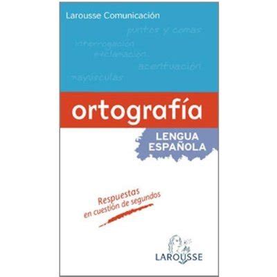 Libro Larousse Comunicación Ortografía Larousse Lengua Española