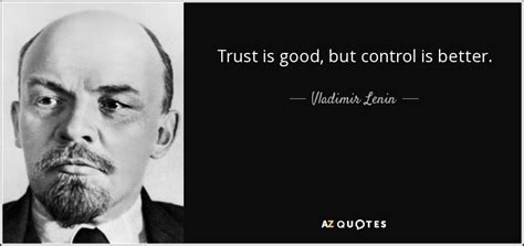 Vladimir Lenin Quote Trust Is Good But Control Is Better