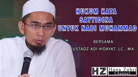 HUKUM KATA SAYYIDINA UNTUK NABI MUHAMMAD USTADZ ADI HIDAYAT LC MA