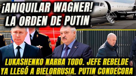 ¡iban A Exterminar Wagner Putin Lo Ordenó Lukashenko Narra Todo