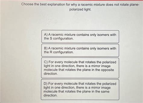 Solved Choose The Best Explanation For Why A Racemic Mixture