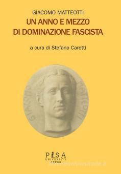 Un Anno E Mezzo Di Dominazione Fascista Matteotti Giacomo Pisa