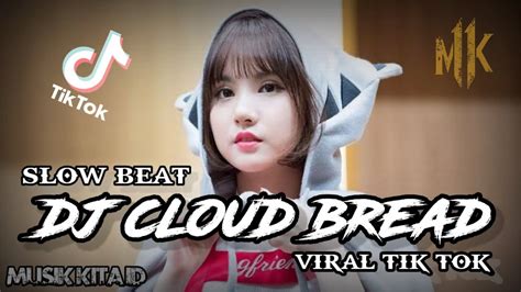 DJ CLOUD BREAD SLOW BEAT VIRAL TIK TOK MUSIK KITA ID YouTube