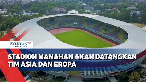 Stadion Manahan Akan Datangkan Tim Asia Dan Eropa YouTube