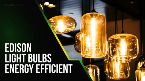 Edison Light Bulbs Energy Efficient Empowering Eco Conscious