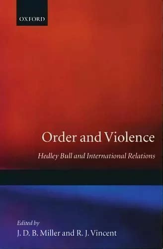 Order And Violence Hedley Bull And International Relations De J D