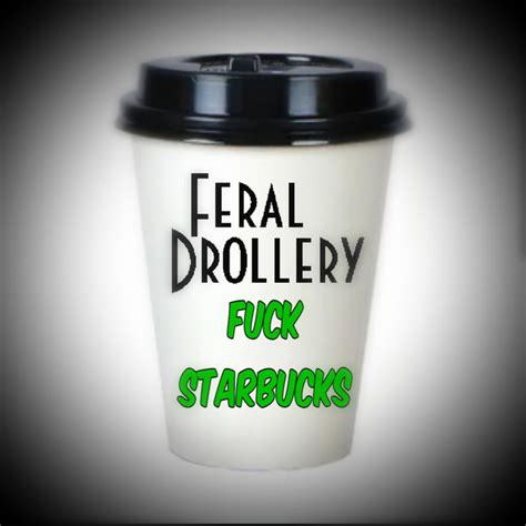 Fuck Starbucks Single By Feral Drollery Spotify