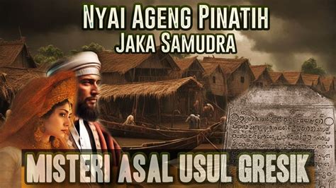 Kisah Nyi Ageng Pinatih Dan Jaka Samudra Sejarah Misteri Asal Usul