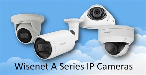 Hanwha A Series IP Cameras Kintronics