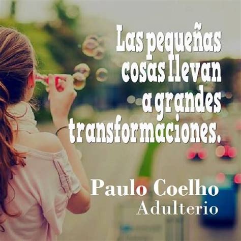 Las Peque As Cosas Llevan A Grandes Transformaciones Paulo Coelho