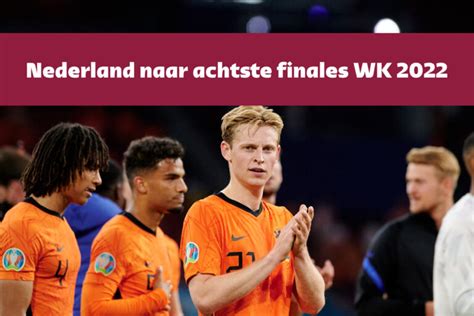 Nederland Naar Achtste Finales Van Het Wk Voetbal