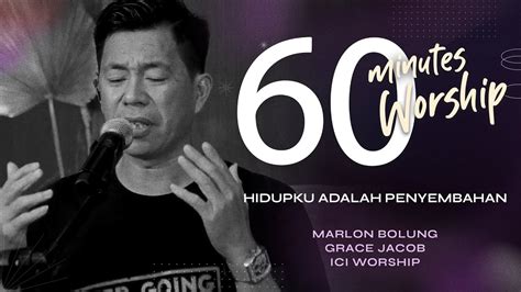 60 MINUTES WORSHIP HIDUPKU ADALAH PENYEMBAHAN Feat MARLON BOLUNG