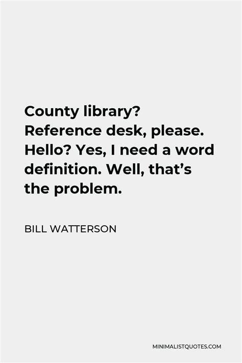 Bill Watterson Quote County Library Reference Desk Please Hello