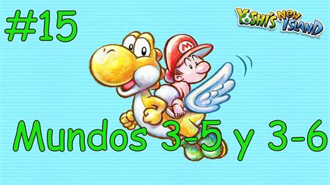 15 Yoshi´s New Island 3ds World 3 5 Y 3 6 Walkthrough Guía Español 100 Youtube