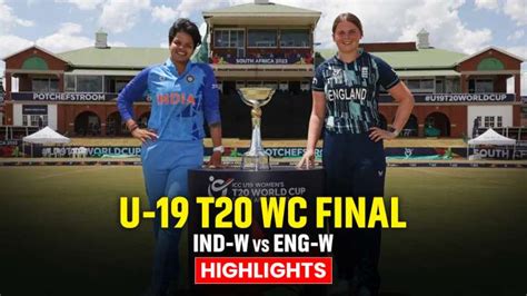 Ind W Vs Eng W U 19 Womens T20 Wc Highlights India Create History