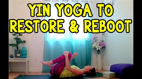 Yin Yoga To Restore And Reboot 30 Min Yoga Class Stretches Youtube