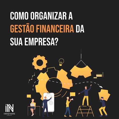 Como Organizar A Gestão Financeira Da Sua Empresa Innovare Cobranças