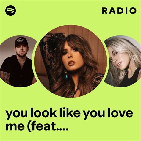 You Look Like You Love Me Feat Riley Green Radio Playlist By