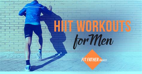 HIIT Workouts For Men: Get Shredded! | The Fit Father Project