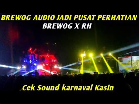 Detik Brewog Audio Jadi Pusat Perhatian Cek Sound Karnaval Kasin Youtube